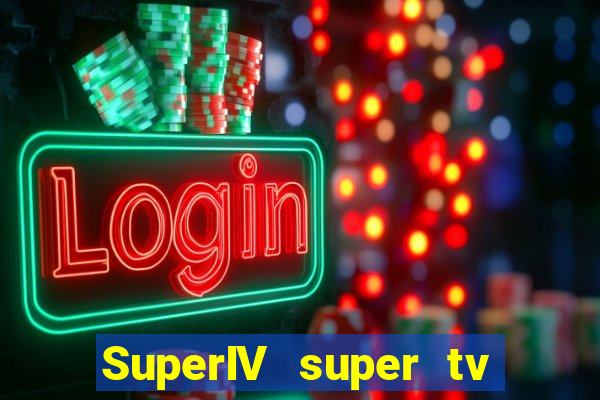 SuperIV super tv ao vivo super tv